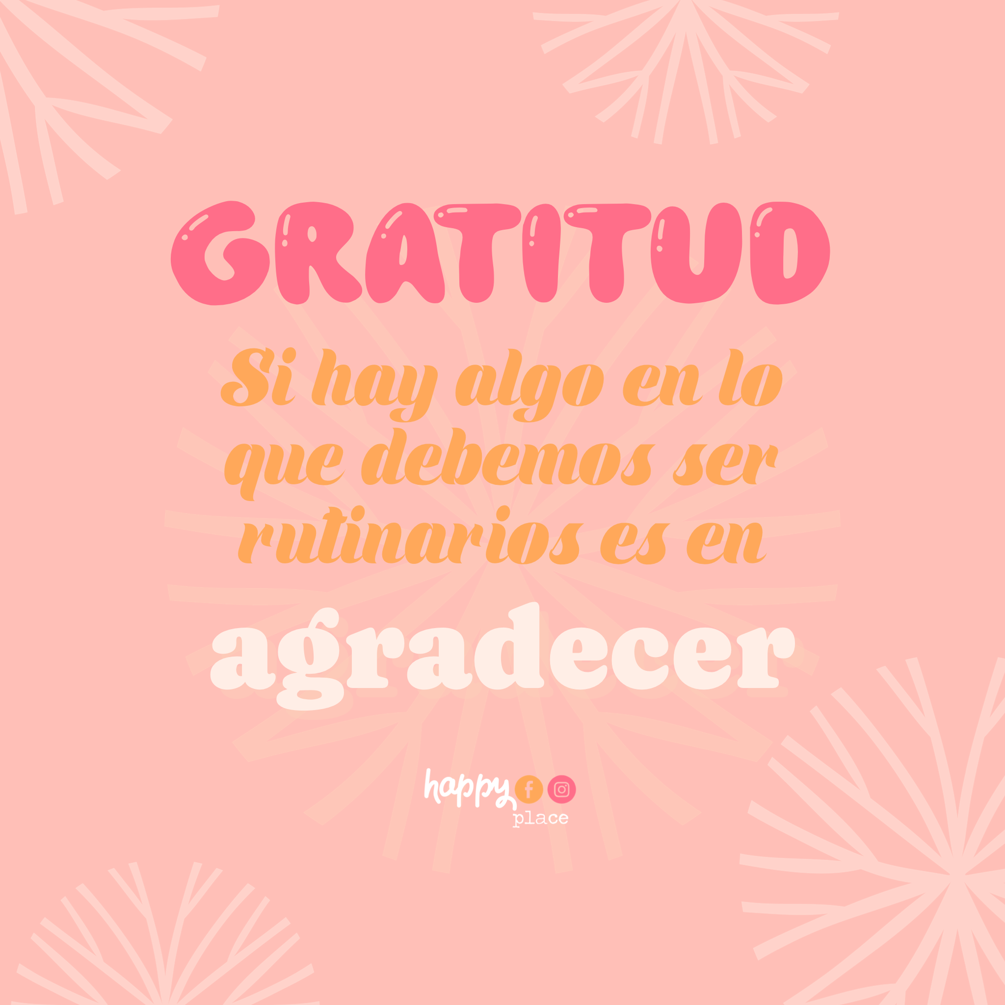 “Gratitud… si hay algo en lo que debemos ser rutinarios es en agradecer.”